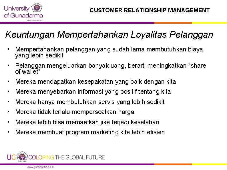 CUSTOMER RELATIONSHIP MANAGEMENT Keuntungan Mempertahankan Loyalitas Pelanggan • Mempertahankan pelanggan yang sudah lama membutuhkan