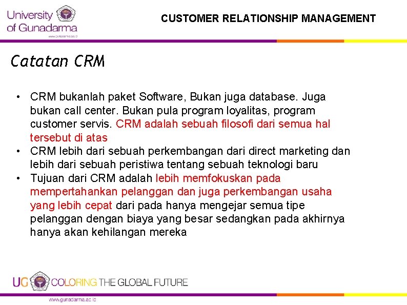 CUSTOMER RELATIONSHIP MANAGEMENT Catatan CRM • CRM bukanlah paket Software, Bukan juga database. Juga