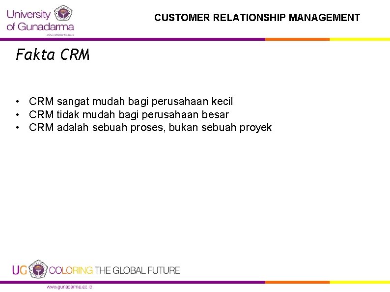 CUSTOMER RELATIONSHIP MANAGEMENT Fakta CRM • CRM sangat mudah bagi perusahaan kecil • CRM