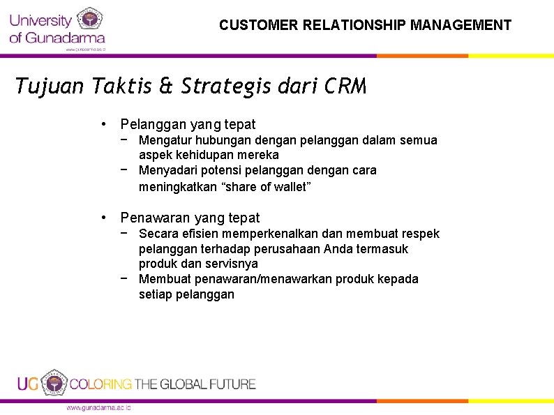 CUSTOMER RELATIONSHIP MANAGEMENT Tujuan Taktis & Strategis dari CRM • Pelanggan yang tepat −