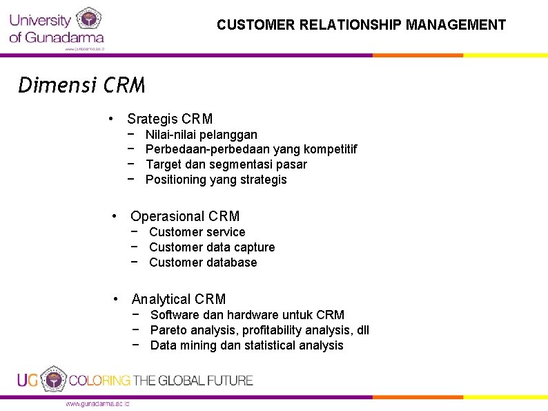 CUSTOMER RELATIONSHIP MANAGEMENT Dimensi CRM • Srategis CRM − − Nilai-nilai pelanggan Perbedaan-perbedaan yang