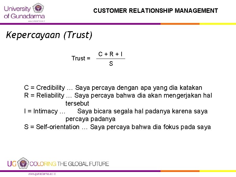 CUSTOMER RELATIONSHIP MANAGEMENT Kepercayaan (Trust) Trust = C+R+I S C = Credibility … Saya