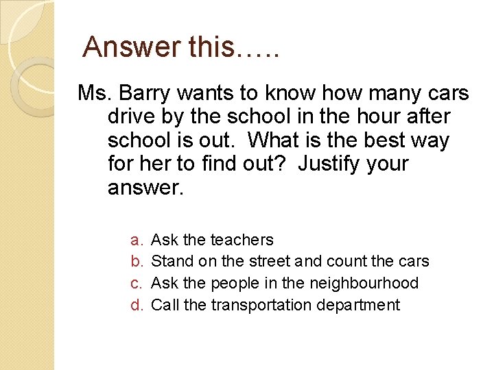 Answer this…. . Ms. Barry wants to know how many cars drive by the