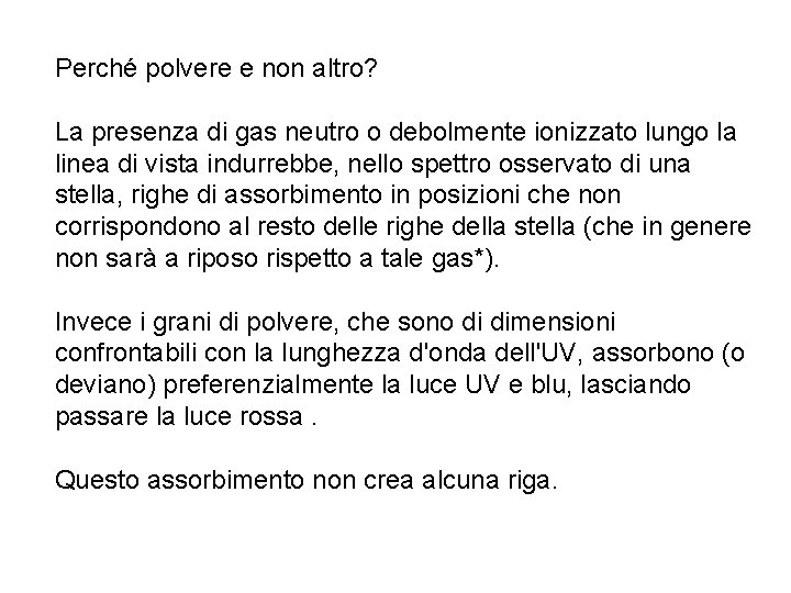 Perché polvere e non altro? La presenza di gas neutro o debolmente ionizzato lungo