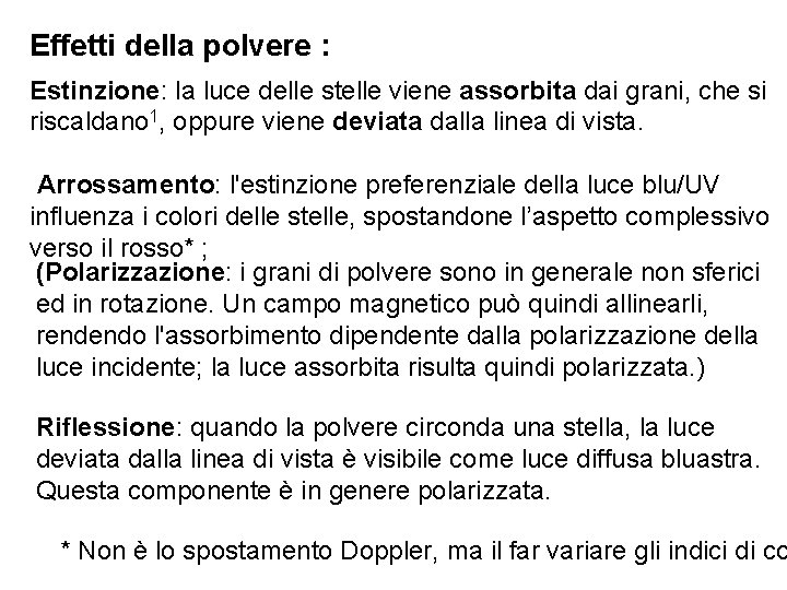 Effetti della polvere : Estinzione: la luce delle stelle viene assorbita dai grani, che