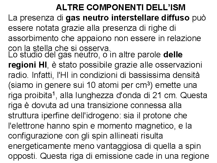 ALTRE COMPONENTI DELL’ISM La presenza di gas neutro interstellare diffuso può essere notata grazie