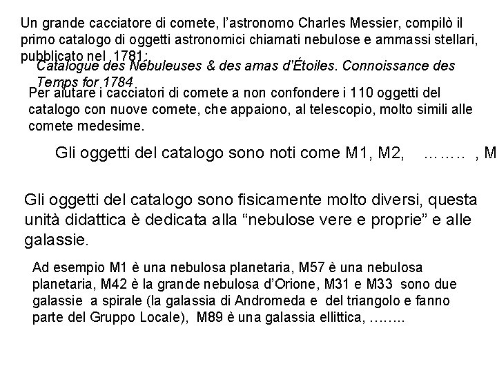 Un grande cacciatore di comete, l’astronomo Charles Messier, compilò il primo catalogo di oggetti