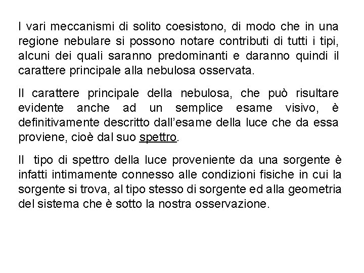 I vari meccanismi di solito coesistono, di modo che in una regione nebulare si