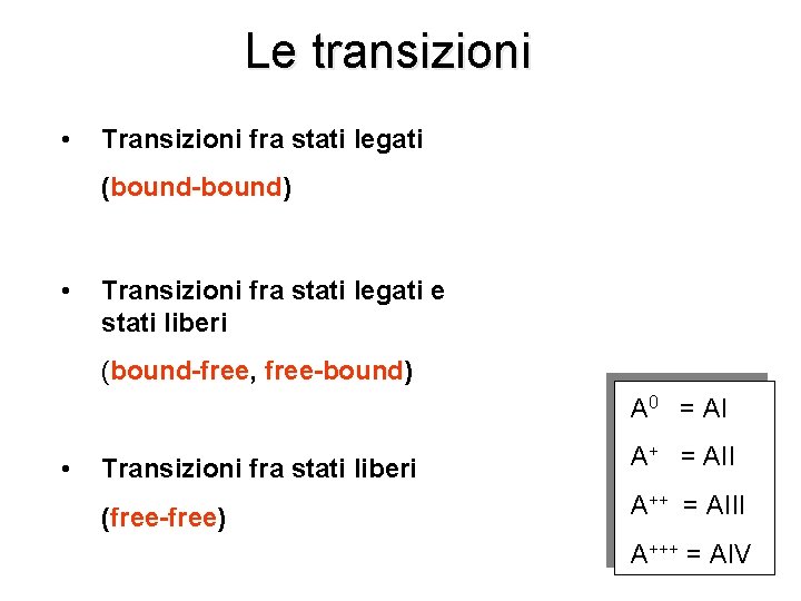 Le transizioni • Transizioni fra stati legati (bound-bound) • Transizioni fra stati legati e