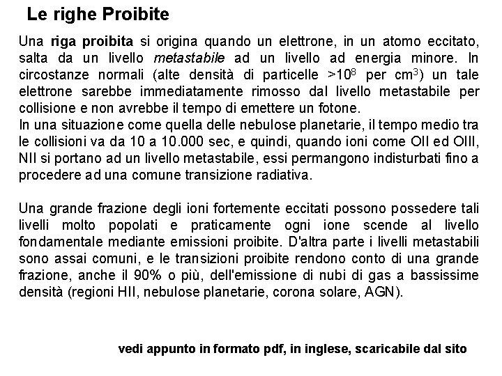 Le righe Proibite Una riga proibita si origina quando un elettrone, in un atomo