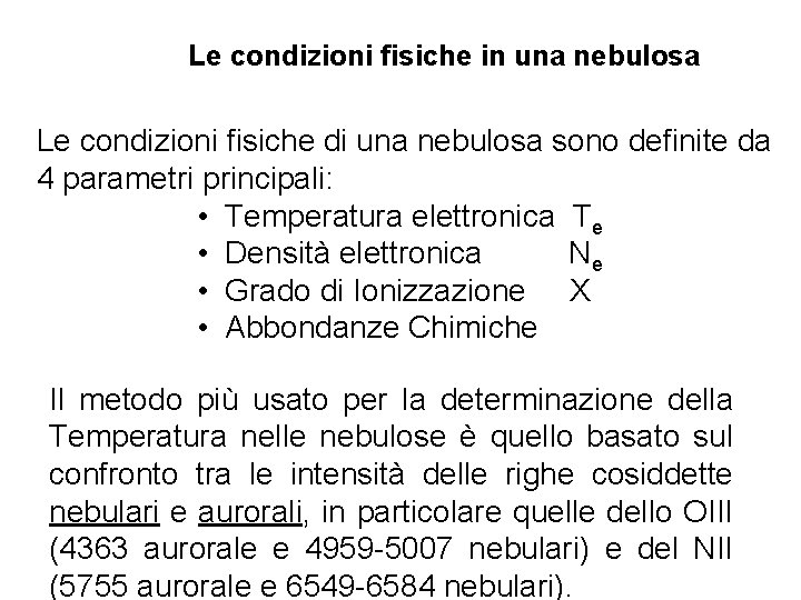 Le condizioni fisiche in una nebulosa Le condizioni fisiche di una nebulosa sono definite