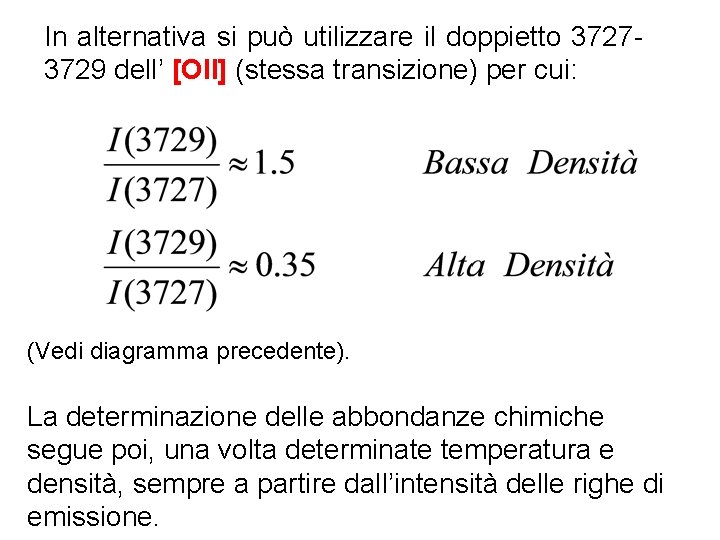 In alternativa si può utilizzare il doppietto 37273729 dell’ [OII] (stessa transizione) per cui: