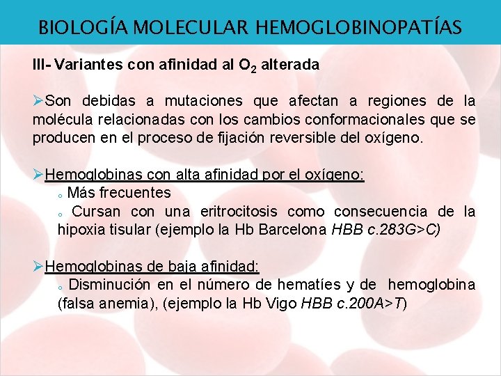 BIOLOGÍA MOLECULAR HEMOGLOBINOPATÍAS III- Variantes con afinidad al O 2 alterada ØSon debidas a