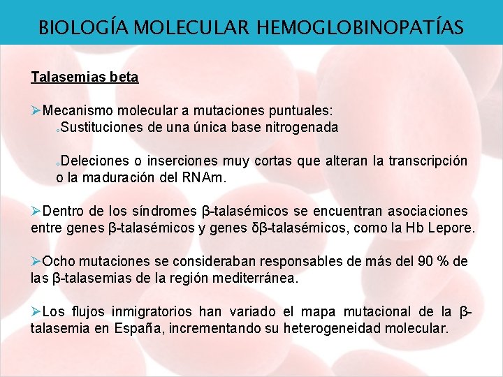 BIOLOGÍA MOLECULAR HEMOGLOBINOPATÍAS Talasemias beta ØMecanismo molecular a mutaciones puntuales: o. Sustituciones de una