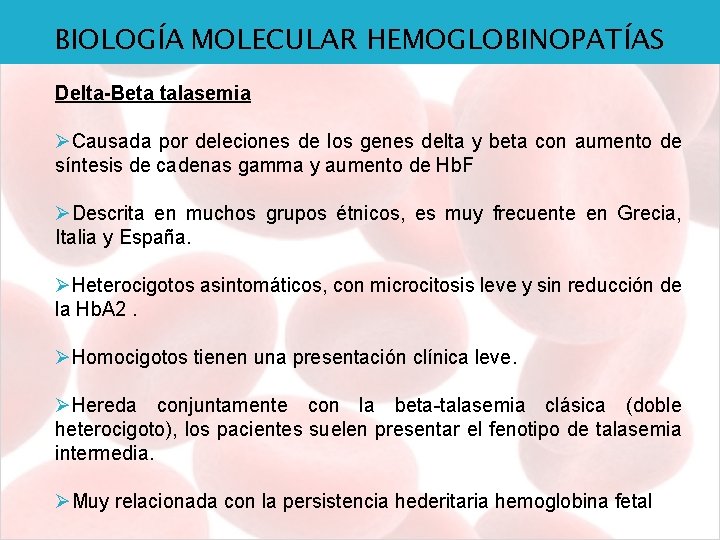 BIOLOGÍA MOLECULAR HEMOGLOBINOPATÍAS Delta-Beta talasemia ØCausada por deleciones de los genes delta y beta