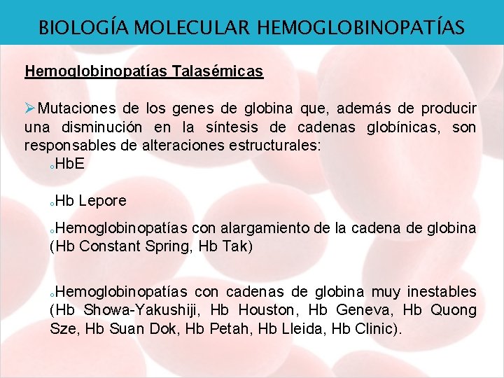 BIOLOGÍA MOLECULAR HEMOGLOBINOPATÍAS Hemoglobinopatías Talasémicas ØMutaciones de los genes de globina que, además de