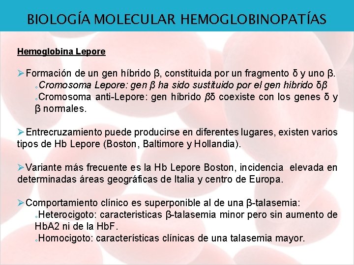 BIOLOGÍA MOLECULAR HEMOGLOBINOPATÍAS Hemoglobina Lepore ØFormación de un gen híbrido β, constituida por un