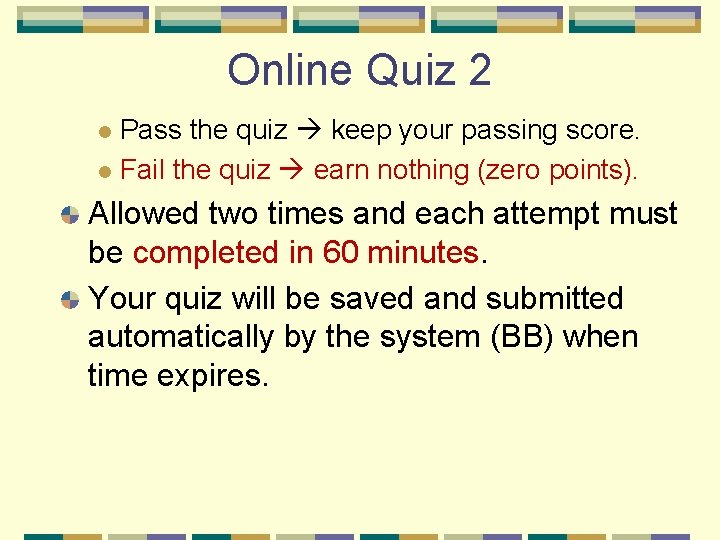 Online Quiz 2 Pass the quiz keep your passing score. l Fail the quiz