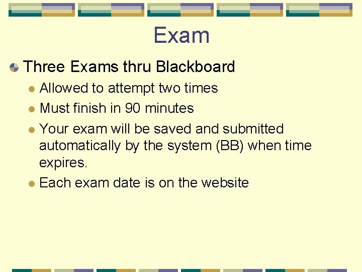 Exam Three Exams thru Blackboard Allowed to attempt two times l Must finish in