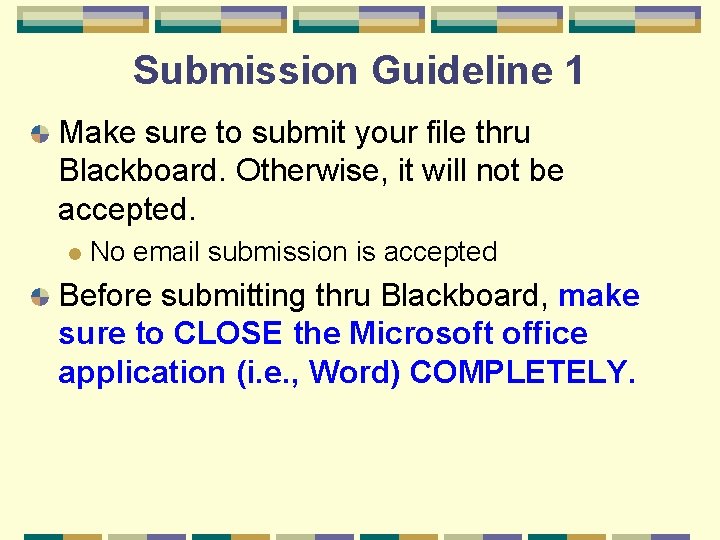 Submission Guideline 1 Make sure to submit your file thru Blackboard. Otherwise, it will