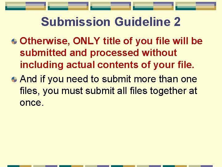 Submission Guideline 2 Otherwise, ONLY title of you file will be submitted and processed
