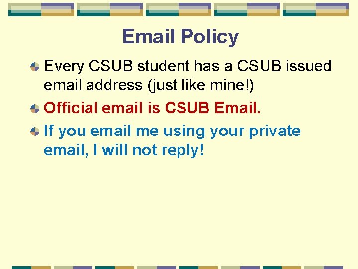 Email Policy Every CSUB student has a CSUB issued email address (just like mine!)