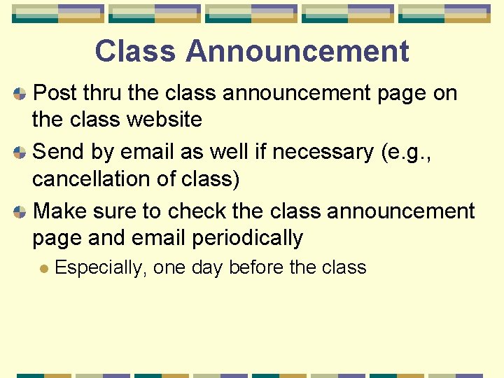 Class Announcement Post thru the class announcement page on the class website Send by