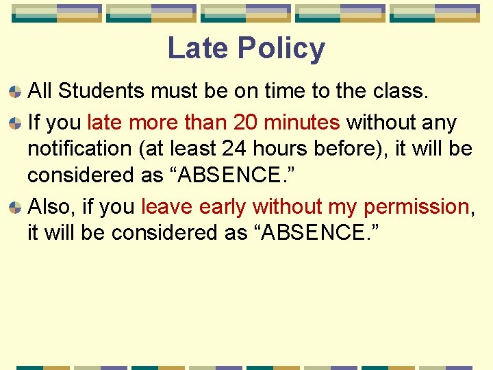 Late Policy All Students must be on time to the class. If you late