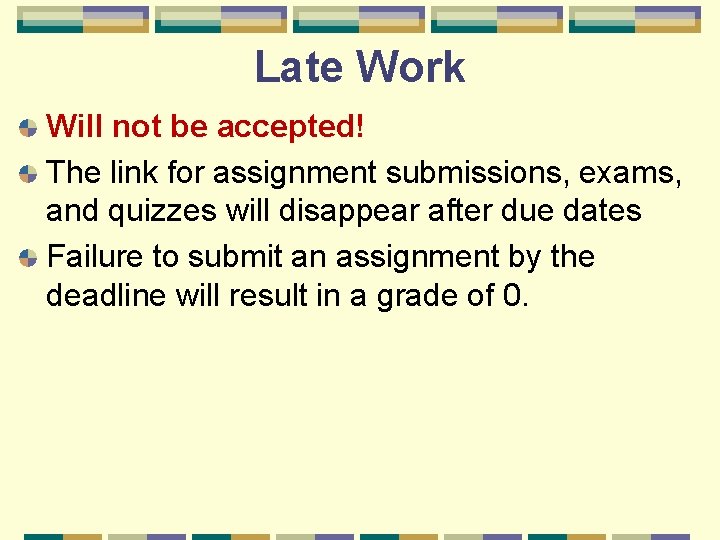 Late Work Will not be accepted! The link for assignment submissions, exams, and quizzes