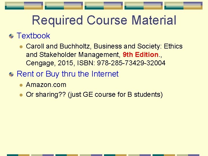 Required Course Material Textbook l Caroll and Buchholtz, Business and Society: Ethics and Stakeholder