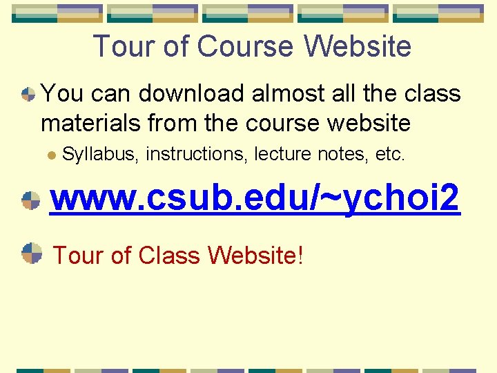 Tour of Course Website You can download almost all the class materials from the