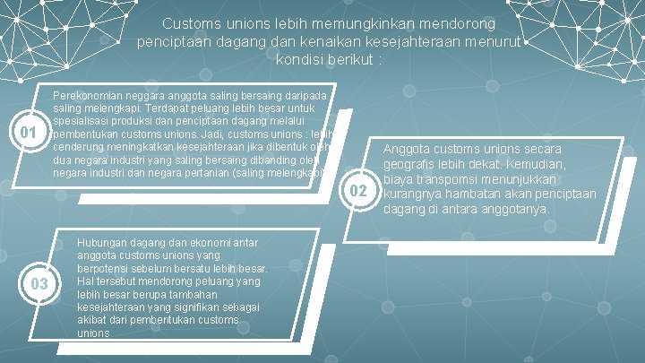 Customs unions lebih memungkinkan mendorong penciptaan dagang dan kenaikan kesejahteraan menurut kondisi berikut :