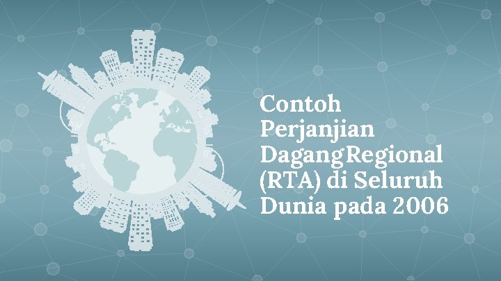 Contoh Perjanjian Dagang Regional (RTA) di Seluruh Dunia pada 2006 