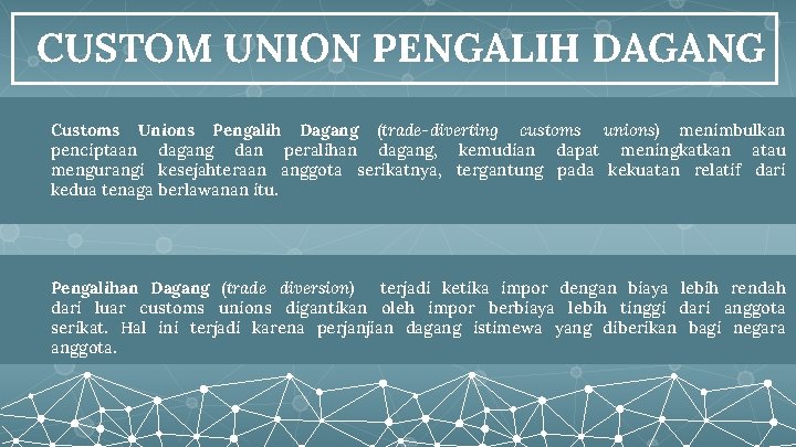 CUSTOM UNION PENGALIH DAGANG Customs Unions Pengalih Dagang (trade-diverting customs unions) menimbulkan penciptaan dagang