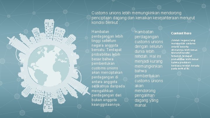 Customs unions lebih memungkinkan mendorong penciptaan dagang dan kenaikan kesejahteraan menurut kondisi berikut :