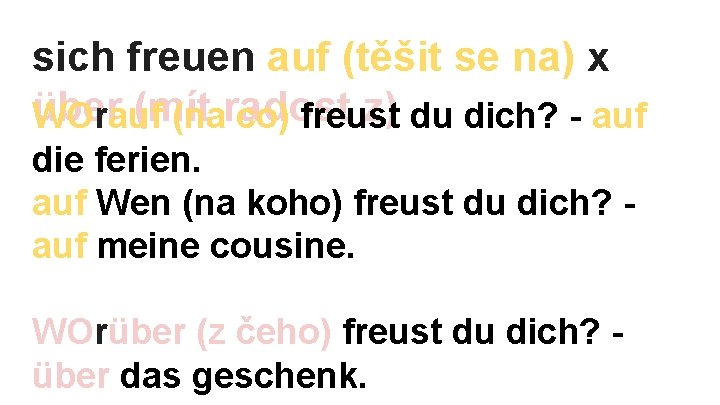 sich freuen auf (těšit se na) x über (mít z) du dich? - auf