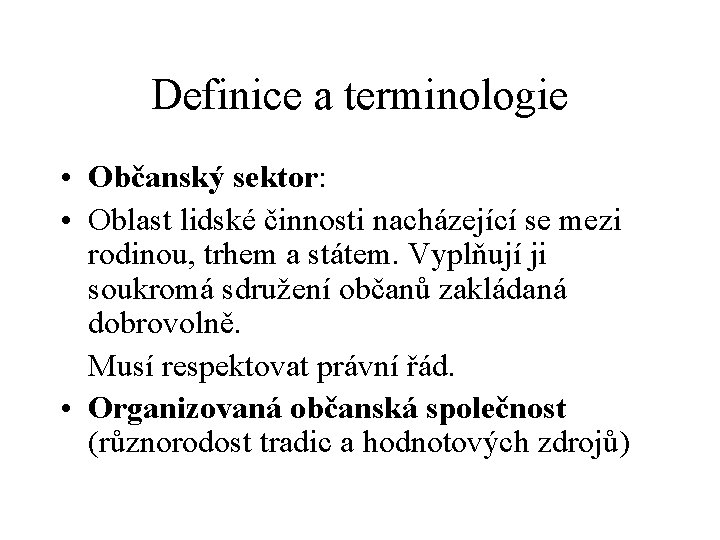 Definice a terminologie • Občanský sektor: • Oblast lidské činnosti nacházející se mezi rodinou,