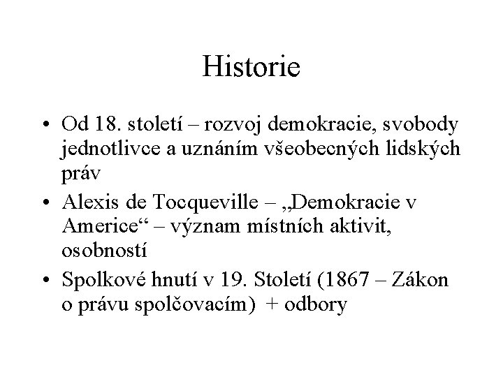 Historie • Od 18. století – rozvoj demokracie, svobody jednotlivce a uznáním všeobecných lidských