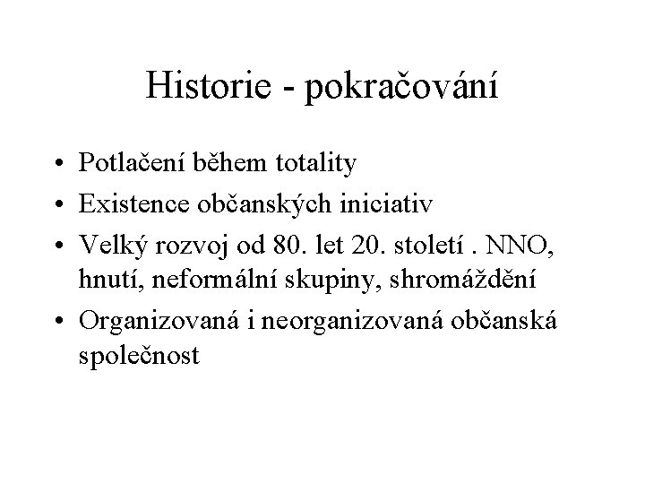 Historie - pokračování • Potlačení během totality • Existence občanských iniciativ • Velký rozvoj