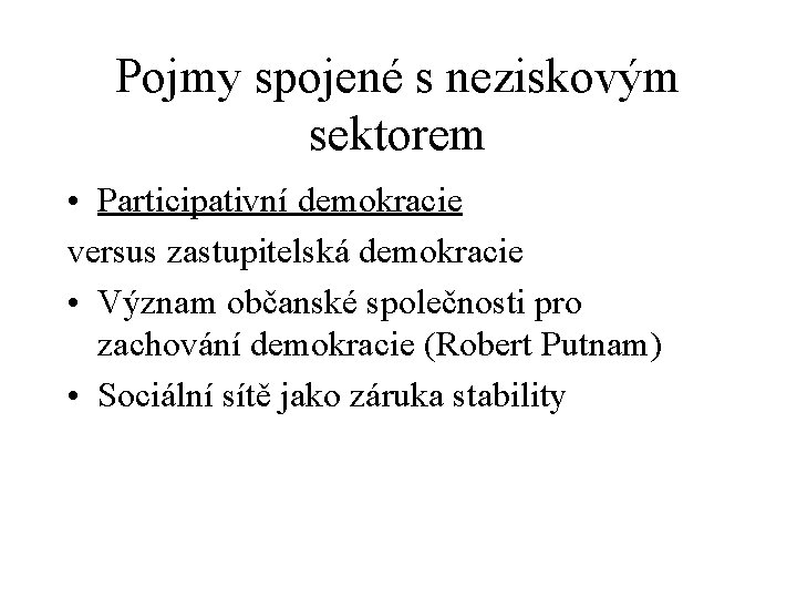 Pojmy spojené s neziskovým sektorem • Participativní demokracie versus zastupitelská demokracie • Význam občanské