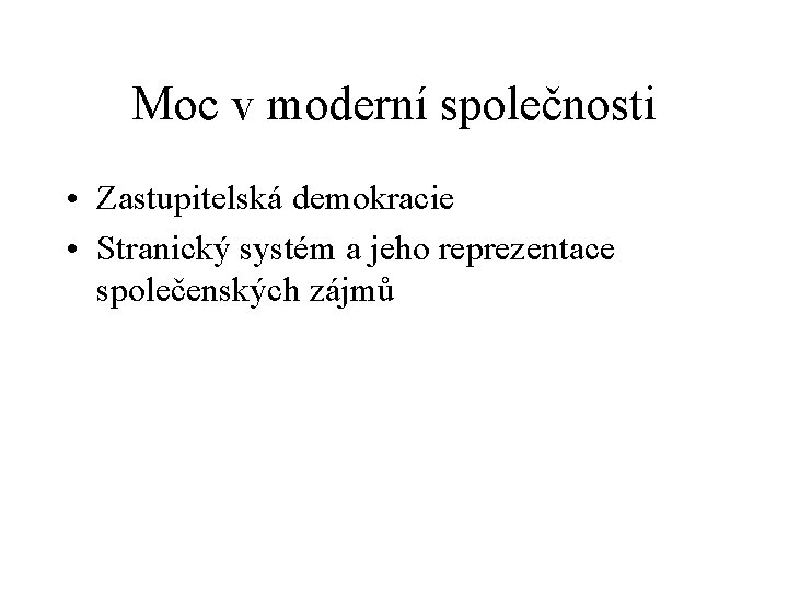 Moc v moderní společnosti • Zastupitelská demokracie • Stranický systém a jeho reprezentace společenských