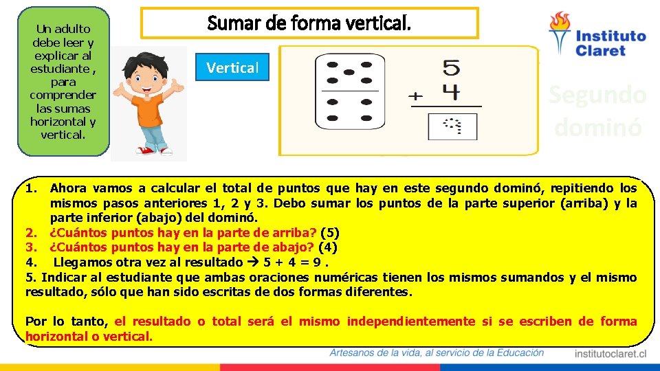 Un adulto debe leer y explicar al estudiante , para comprender las sumas horizontal