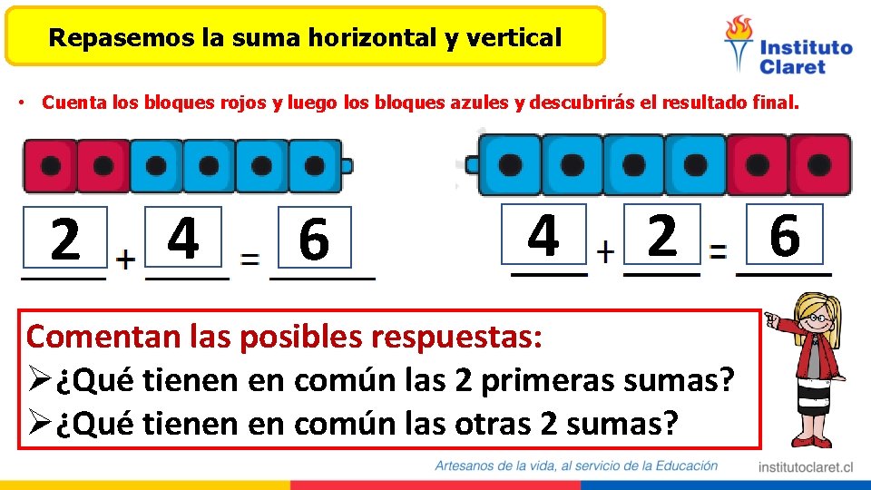 Repasemos la suma horizontal y vertical • Cuenta los bloques rojos y luego los