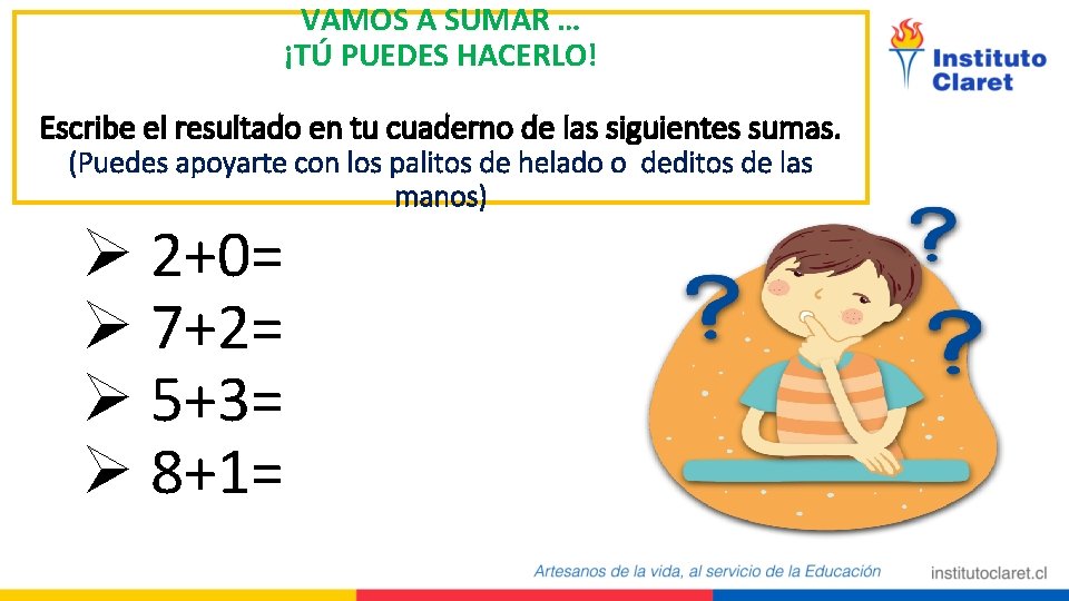 VAMOS A SUMAR … ¡TÚ PUEDES HACERLO! Escribe el resultado en tu cuaderno de