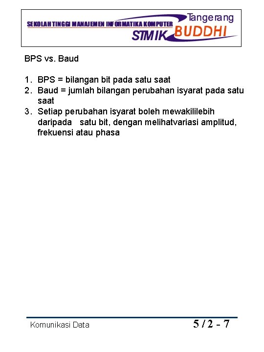 BPS vs. Baud 1. BPS = bilangan bit pada satu saat 2. Baud =