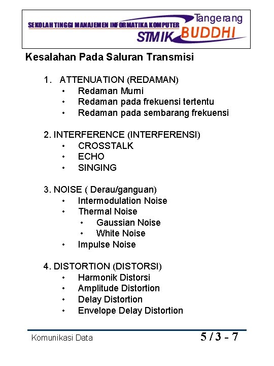 Kesalahan Pada Saluran Transmisi 1. ATTENUATION (REDAMAN) • Redaman Murni • Redaman pada frekuensi