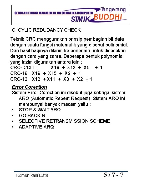 C. CYLIC REDUDANCY CHECK Teknik CRC menggunakan prinsip pembagian bit data dengan suatu fungsi