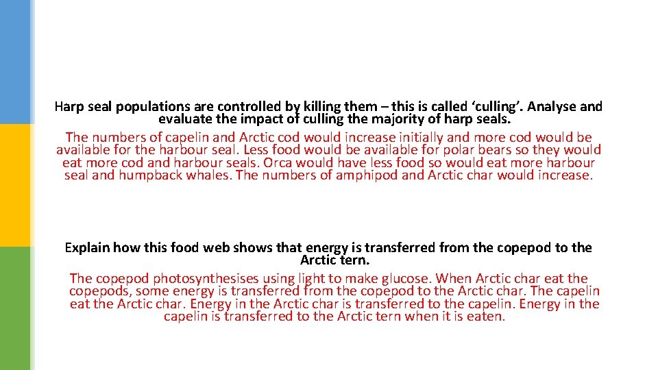 Harp seal populations are controlled by killing them – this is called ‘culling’. Analyse