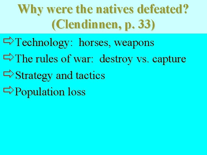 Why were the natives defeated? (Clendinnen, p. 33) ðTechnology: horses, weapons ðThe rules of