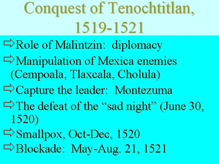 Conquest of Tenochtitlan, 1519 -1521 ðRole of Malintzin: diplomacy ðManipulation of Mexica enemies (Cempoala,